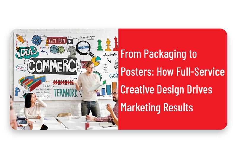 From Packaging to Posters: How Full-Service Creative Design Drives Marketing Results