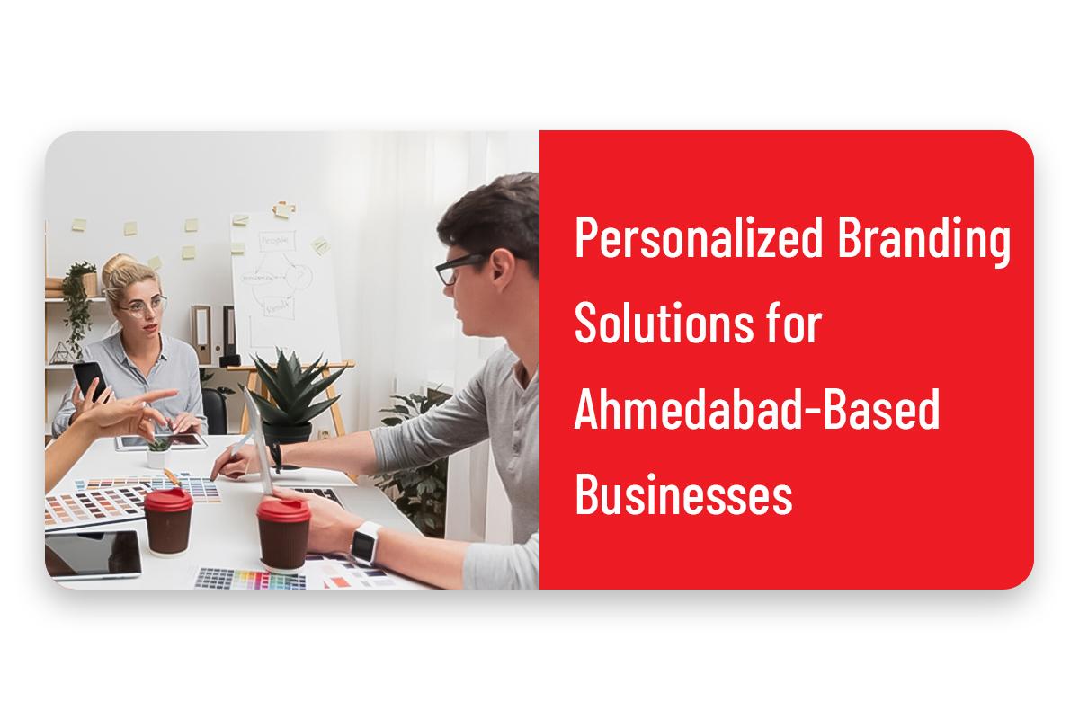 Personalised Branding Solutions Tailored for Ahmedabad Businesses