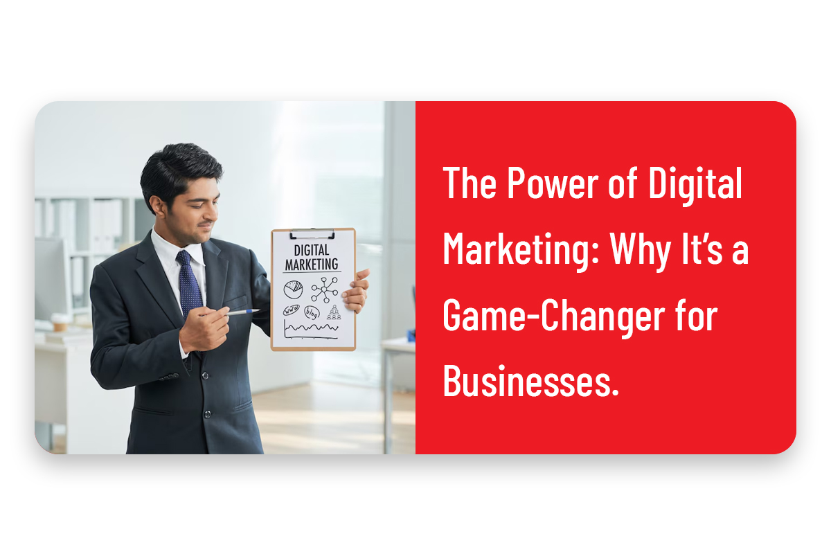 The Power of Digital Marketing: Why It’s a Game-Changer for Businesses